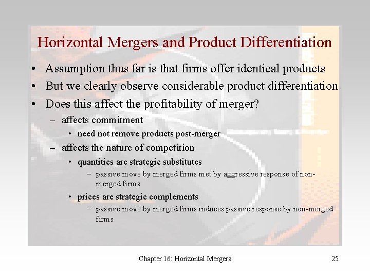 Horizontal Mergers and Product Differentiation • Assumption thus far is that firms offer identical