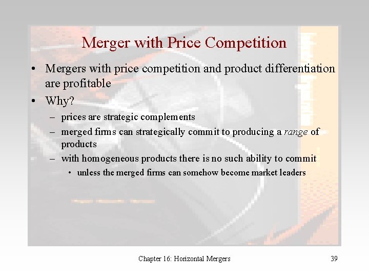 Merger with Price Competition • Mergers with price competition and product differentiation are profitable