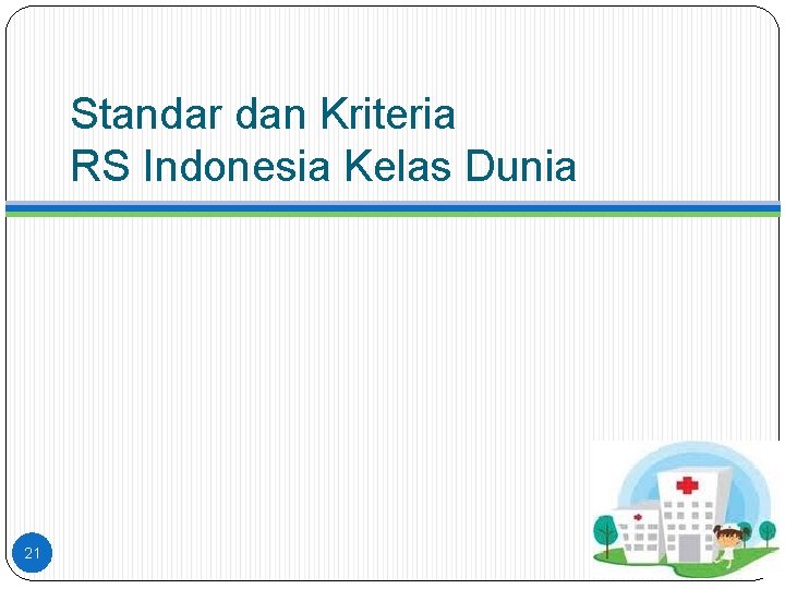 Standar dan Kriteria RS Indonesia Kelas Dunia 21 