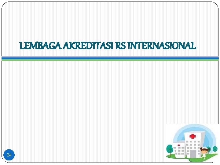 LEMBAGA AKREDITASI RS INTERNASIONAL 24 