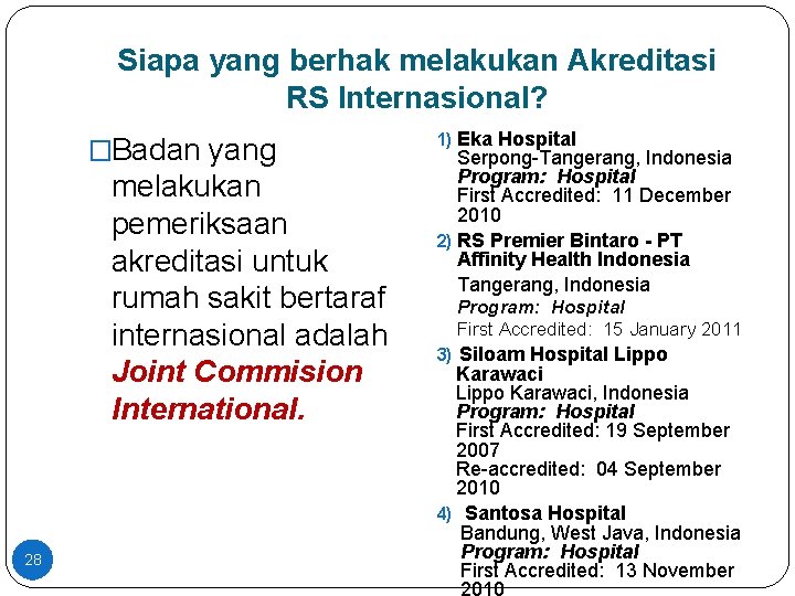 Siapa yang berhak melakukan Akreditasi RS Internasional? �Badan yang melakukan pemeriksaan akreditasi untuk rumah