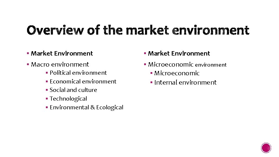 § Market Environment § Macro environment § Microeconomic § Political environment § Economical environment