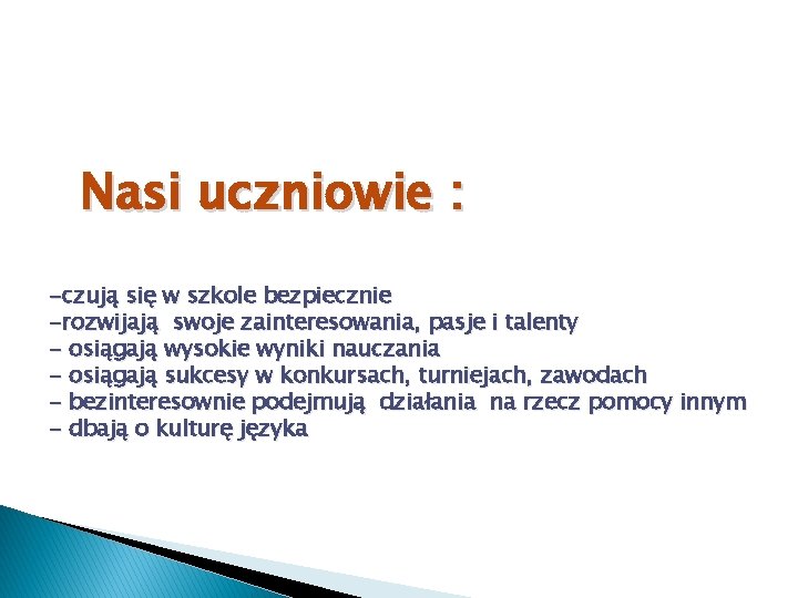 Nasi uczniowie : -czują się w szkole bezpiecznie -rozwijają swoje zainteresowania, pasje i talenty