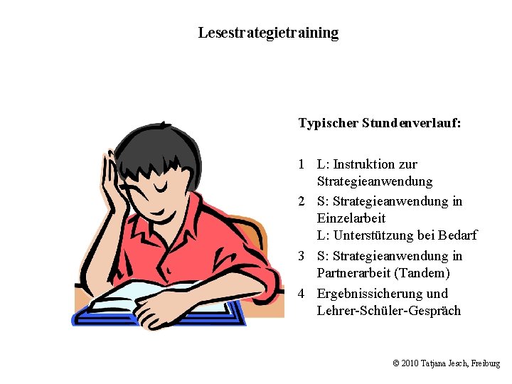 Lesestrategietraining Typischer Stundenverlauf: 1 L: Instruktion zur Strategieanwendung 2 S: Strategieanwendung in Einzelarbeit L: