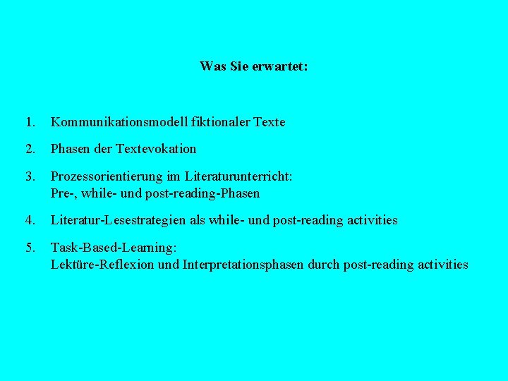 Was Sie erwartet: 1. Kommunikationsmodell fiktionaler Texte 2. Phasen der Textevokation 3. Prozessorientierung im