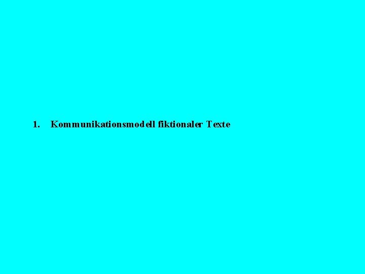 1. Kommunikationsmodell fiktionaler Texte 