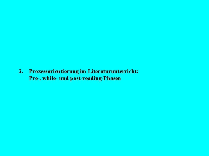 3. Prozessorientierung im Literaturunterricht: Pre-, while- und post-reading-Phasen 