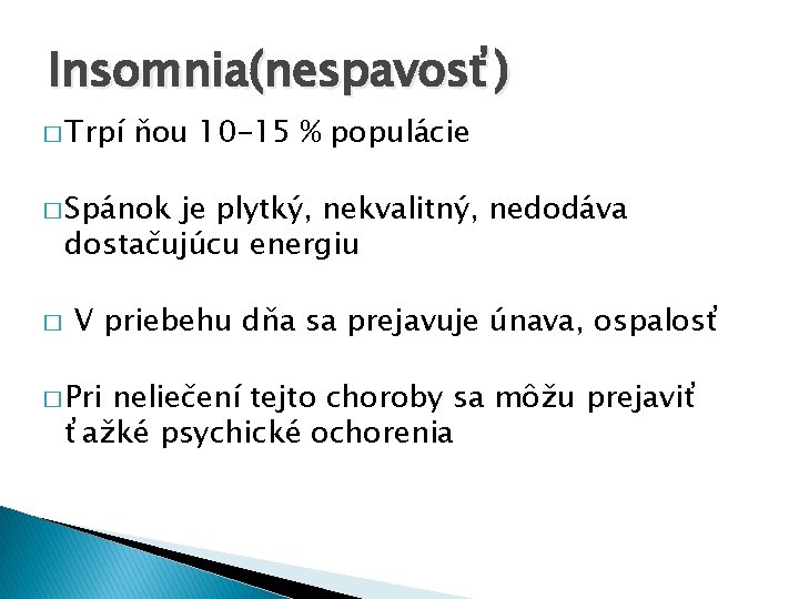 Insomnia(nespavosť) � Trpí ňou 10 -15 % populácie � Spánok je plytký, nekvalitný, nedodáva