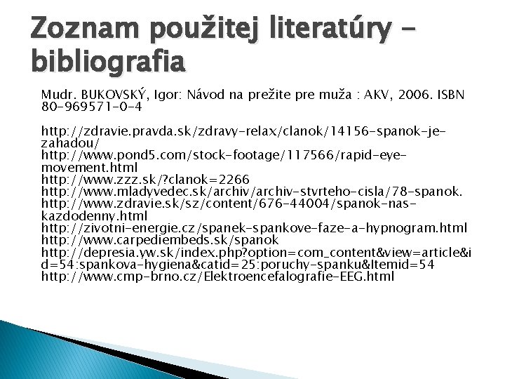 Zoznam použitej literatúry bibliografia Mudr. BUKOVSKÝ, Igor: Návod na prežite pre muža : AKV,