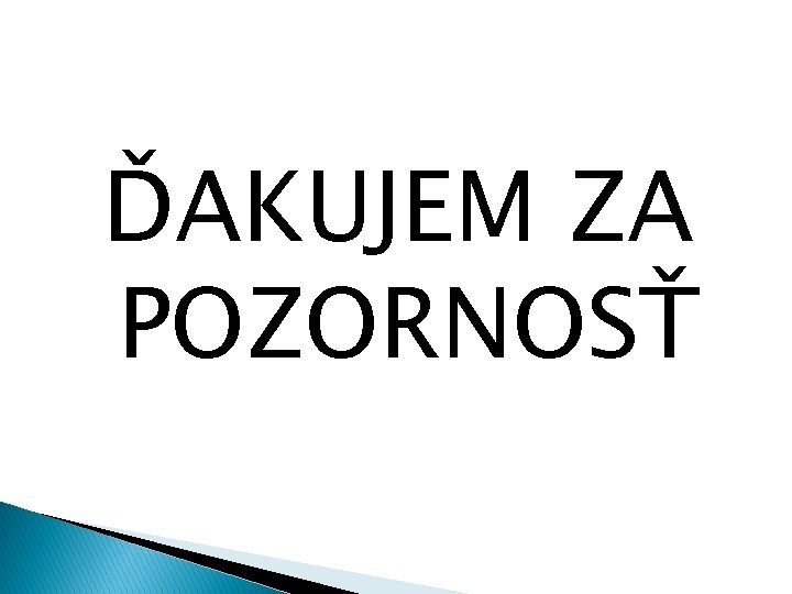 ĎAKUJEM ZA POZORNOSŤ 