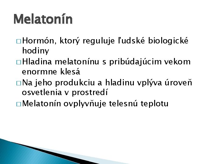 Melatonín � Hormón, ktorý reguluje ľudské biologické hodiny � Hladina melatonínu s pribúdajúcim vekom