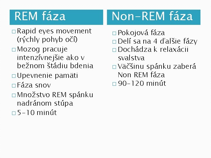 REM fáza � Rapid eyes movement (rýchly pohyb očí) � Mozog pracuje intenzívnejšie ako