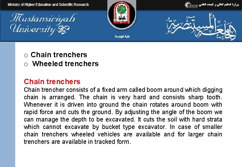 o Chain trenchers o Wheeled trenchers Chain trencher consists of a fixed arm called