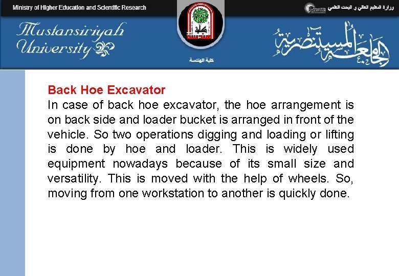 Back Hoe Excavator In case of back hoe excavator, the hoe arrangement is on