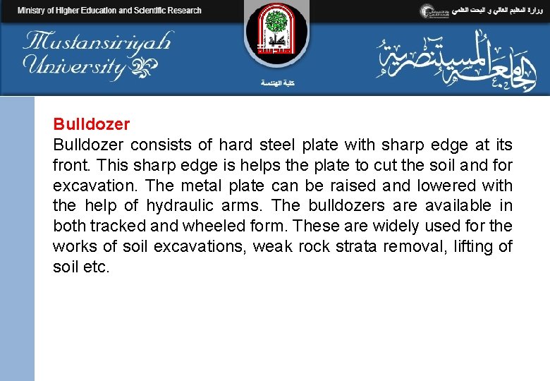 Bulldozer consists of hard steel plate with sharp edge at its front. This sharp