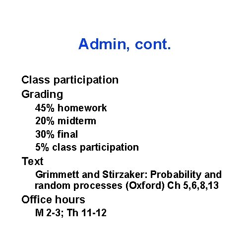 Admin, cont. Class participation Grading 45% homework 20% midterm 30% final 5% class participation