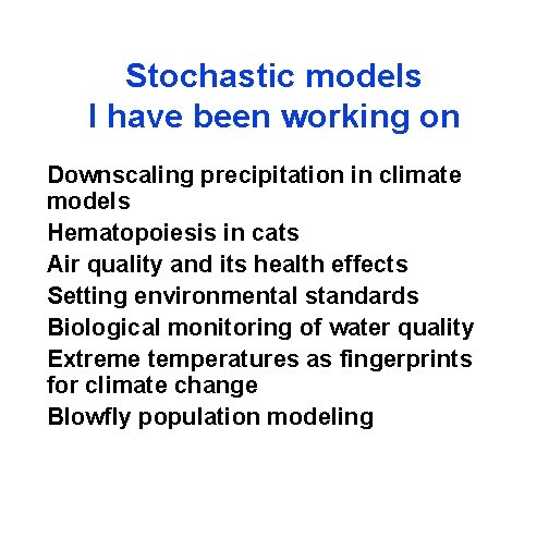 Stochastic models I have been working on Downscaling precipitation in climate models Hematopoiesis in