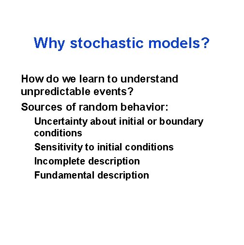 Why stochastic models? How do we learn to understand unpredictable events? Sources of random