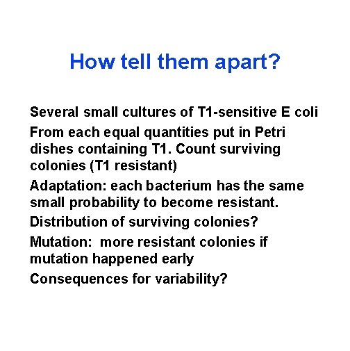 How tell them apart? Several small cultures of T 1 -sensitive E coli From