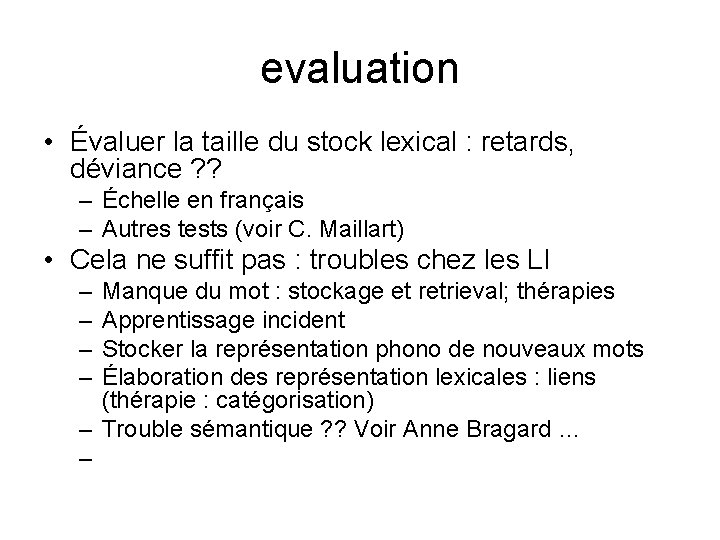 evaluation • Évaluer la taille du stock lexical : retards, déviance ? ? –