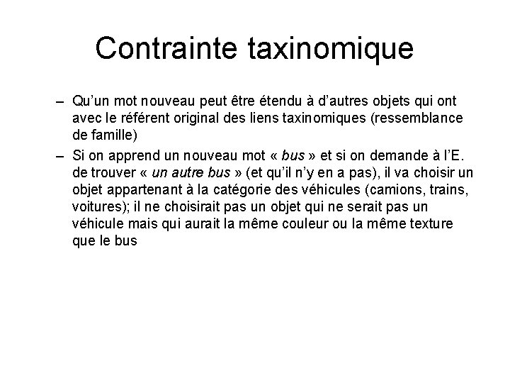 Contrainte taxinomique – Qu’un mot nouveau peut être étendu à d’autres objets qui ont