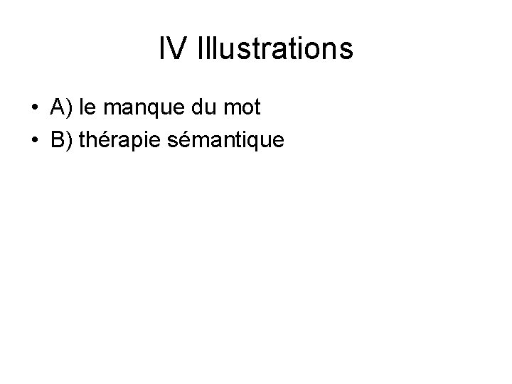 IV Illustrations • A) le manque du mot • B) thérapie sémantique 