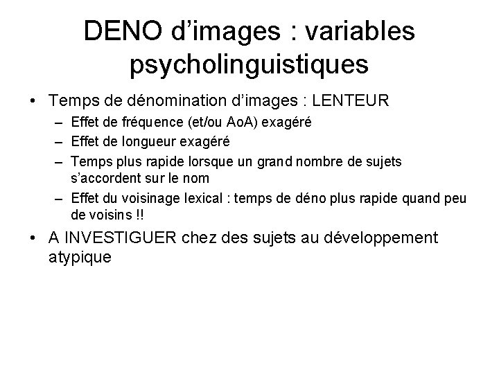 DENO d’images : variables psycholinguistiques • Temps de dénomination d’images : LENTEUR – Effet