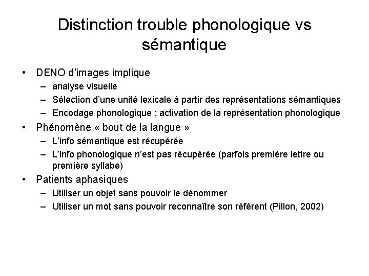 Distinction trouble phonologique vs sémantique • DENO d’images implique – analyse visuelle – Sélection