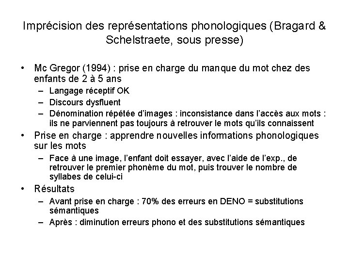 Imprécision des représentations phonologiques (Bragard & Schelstraete, sous presse) • Mc Gregor (1994) :
