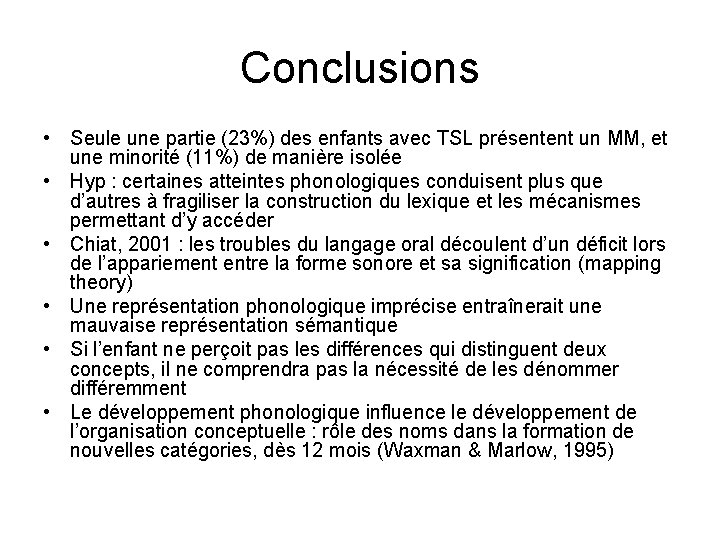 Conclusions • Seule une partie (23%) des enfants avec TSL présentent un MM, et