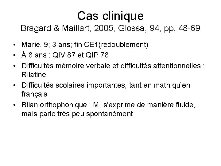 Cas clinique Bragard & Maillart, 2005, Glossa, 94, pp. 48 -69 • Marie, 9;