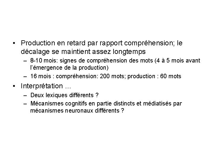  • Production en retard par rapport compréhension; le décalage se maintient assez longtemps