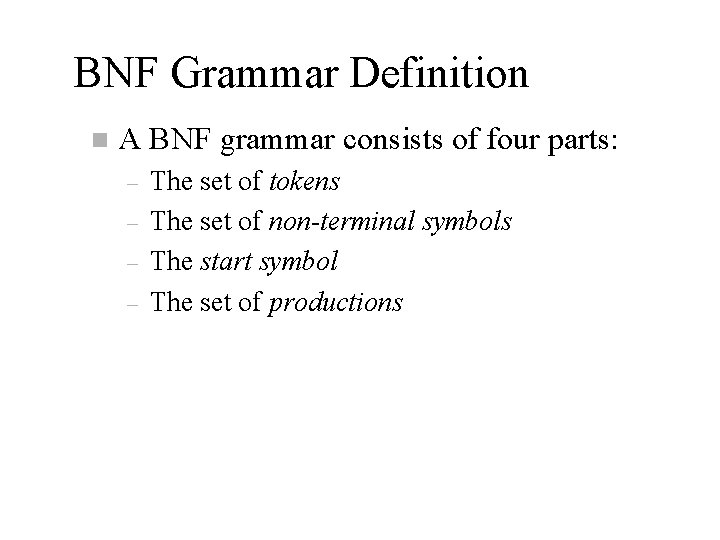 BNF Grammar Definition n A BNF grammar consists of four parts: – – The