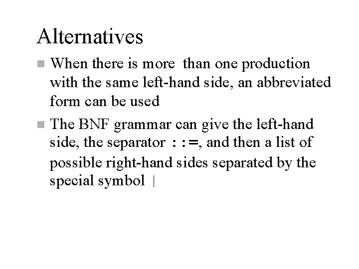 Alternatives When there is more than one production with the same left-hand side, an