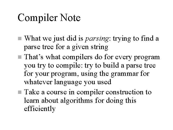 Compiler Note What we just did is parsing: trying to find a parse tree