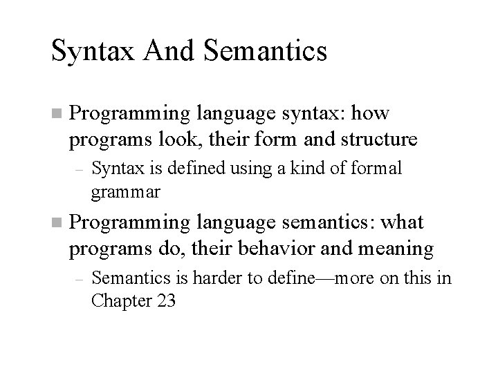 Syntax And Semantics n Programming language syntax: how programs look, their form and structure