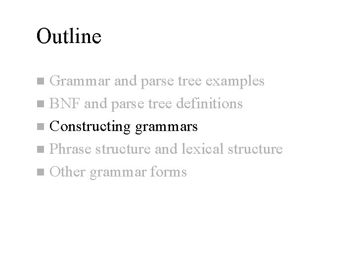 Outline Grammar and parse tree examples n BNF and parse tree definitions n Constructing