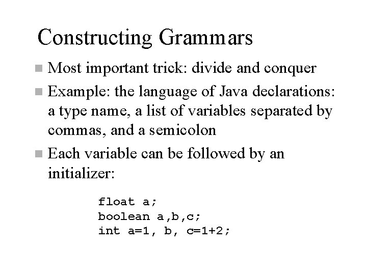 Constructing Grammars Most important trick: divide and conquer n Example: the language of Java