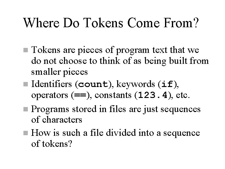 Where Do Tokens Come From? Tokens are pieces of program text that we do