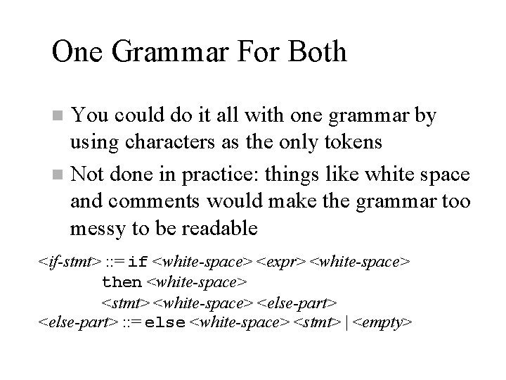 One Grammar For Both You could do it all with one grammar by using