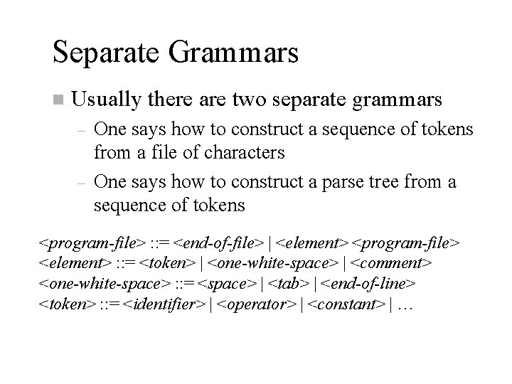 Separate Grammars n Usually there are two separate grammars – – One says how