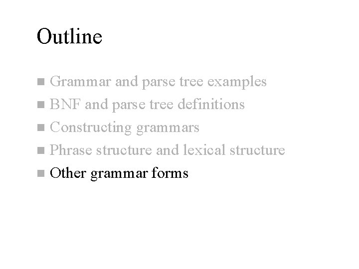 Outline Grammar and parse tree examples n BNF and parse tree definitions n Constructing