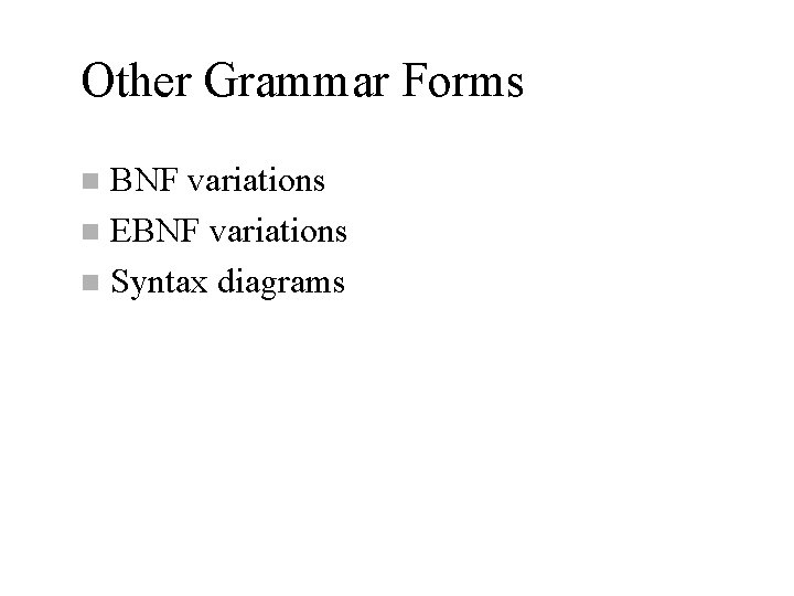 Other Grammar Forms BNF variations n EBNF variations n Syntax diagrams n 