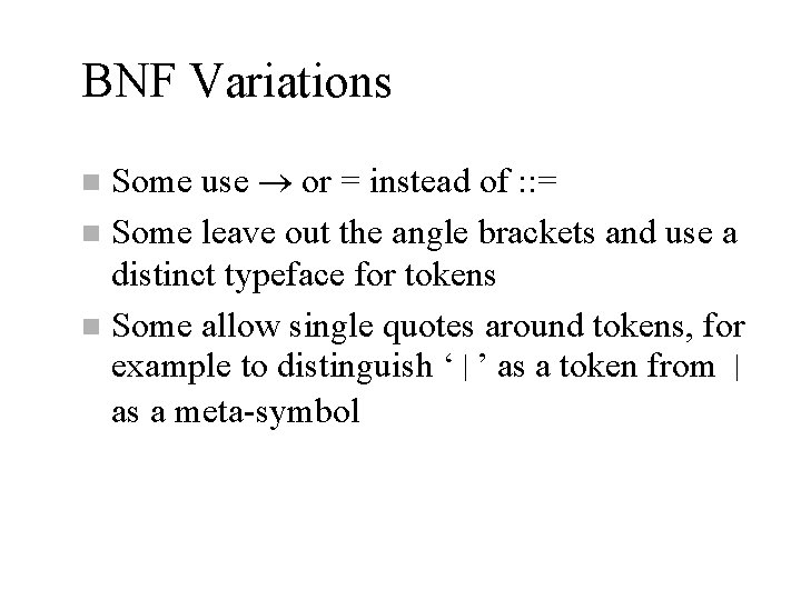 BNF Variations Some use or = instead of : : = n Some leave