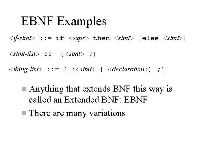 EBNF Examples <if-stmt> : : = if <expr> then <stmt> [else <stmt>] <stmt-list> :