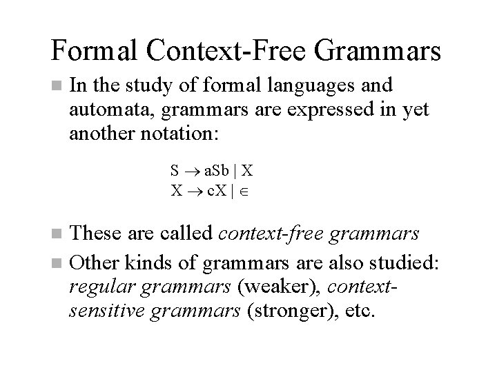 Formal Context-Free Grammars n In the study of formal languages and automata, grammars are