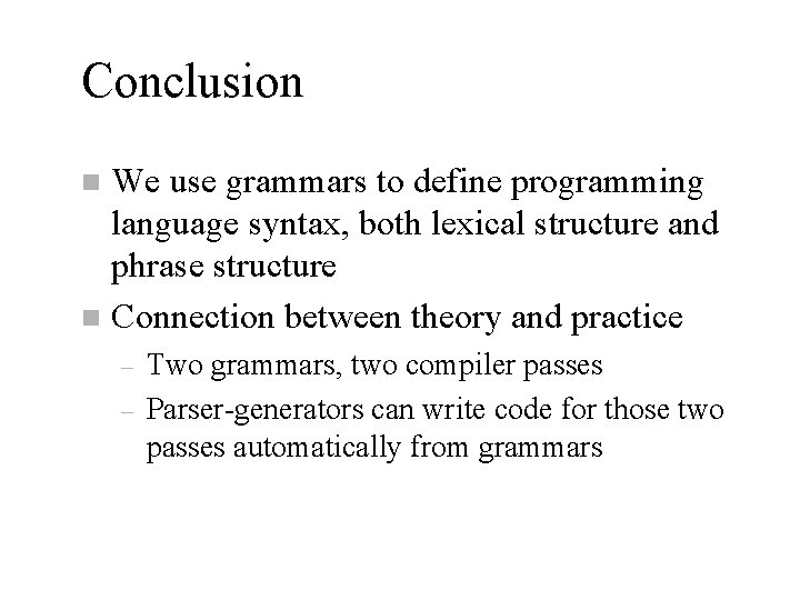Conclusion We use grammars to define programming language syntax, both lexical structure and phrase