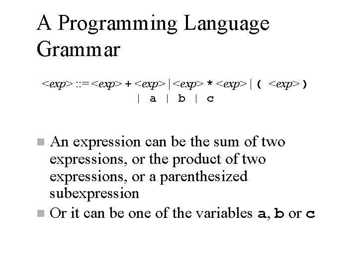 A Programming Language Grammar <exp> : : = <exp> + <exp> | <exp> *