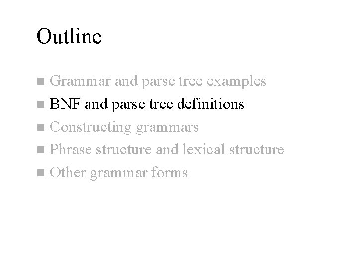 Outline Grammar and parse tree examples n BNF and parse tree definitions n Constructing