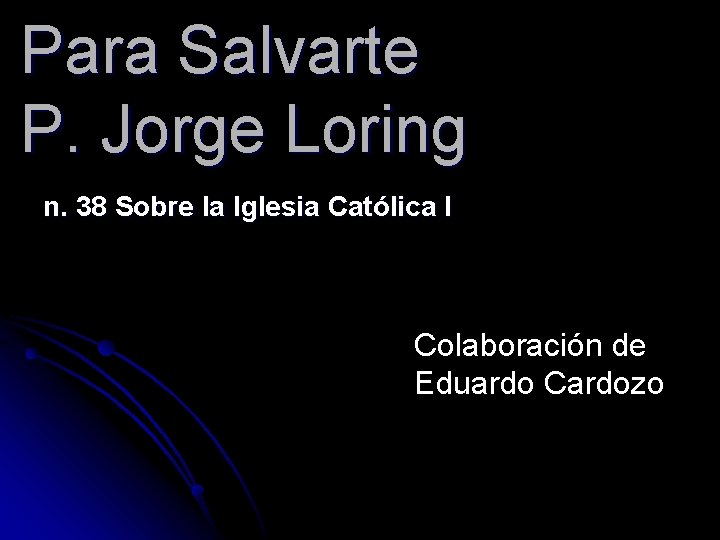 Para Salvarte P. Jorge Loring n. 38 Sobre la Iglesia Católica I Colaboración de